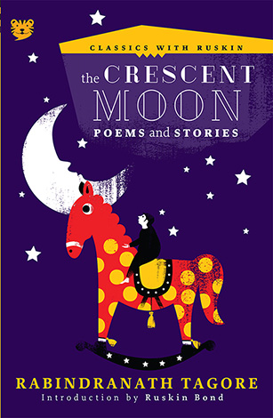 Classics with Ruskin - The Crescent Moon (Poems and Stories) by Rabindranath Tagore